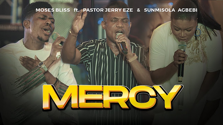 Moses Bliss - MERCY Feat. Pastor Jerry Eze & Sunmisola Agbebi