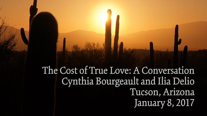 The Cost of True Love: A Conversation between Cynthia Bourgeault and Ilia Delio