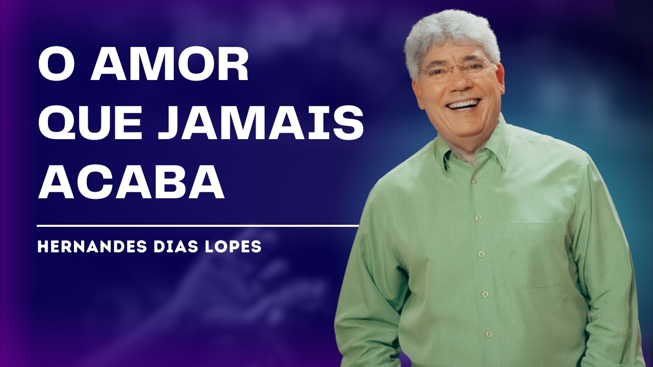 A PROFUNDA EXPLICAÇÃO SOBRE O AMOR NA BÍBLIA - HERNANDES DIAS LOPES