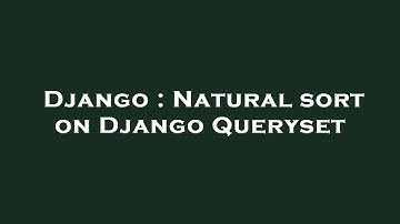 Django : Natural sort on Django Queryset