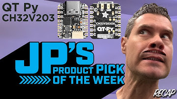 JP’s Product Pick of the Week 10/8/24 QT Py CH32V203 RECAP
