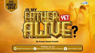 IS MY FATHER YET ALIVE ? HOLY GHOST & COMMUNION SERVICE WITH PASTOR DANIEL N ACHI.