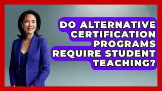 Do Alternative Certification Programs Require Student Teaching? | Aspiring Teacher Guide