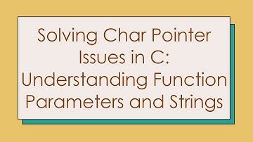 Solving Char Pointer Issues in C: Understanding Function Parameters and Strings