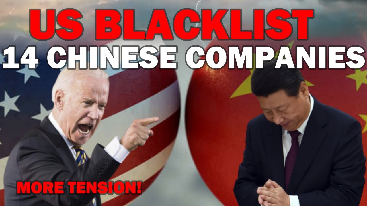 More Tension! US adds 14 Chinese companies to economic blacklist over