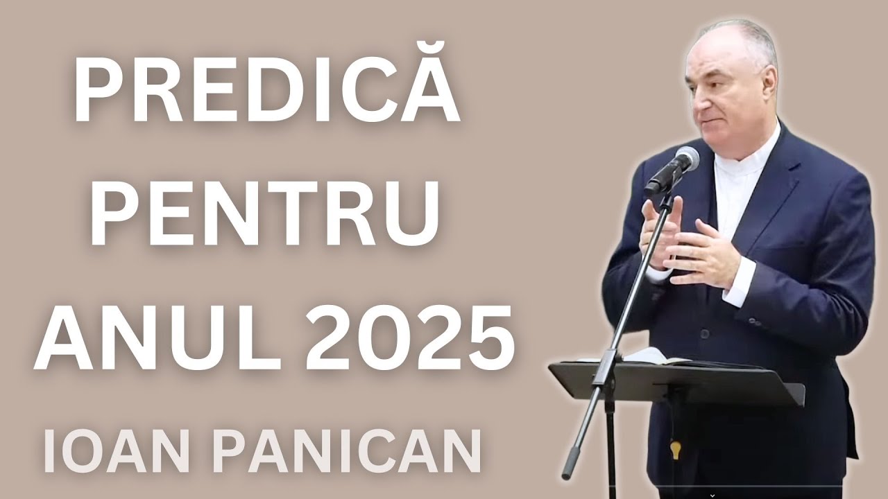 IOAN PANICAN - PREDICA PENTRU ANUL 2025