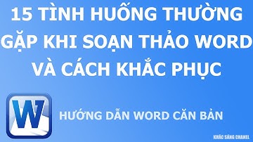 15 Tình huống thường gặp khi soạn thảo văn bản word và cách khắc phục
