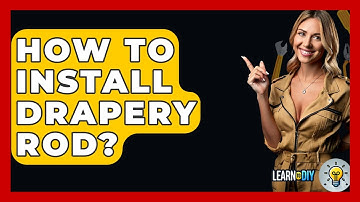 How To Install Drapery Rod? - LearnToDIY360.com