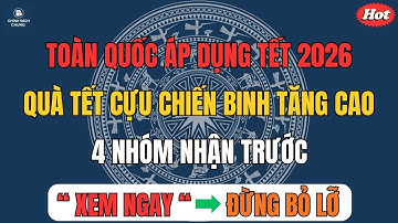 Toàn Quốc Áp Dụng Tết 2026: Quà Tết Cựu Chiến Binh Tăng Cao, 4 Nhóm Nhận Trước