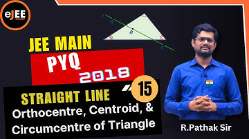 Straight Lines :🌟PYQ 15 | Main- 2018 |Triangle Centroid, Orthocenter & Circumcenter| Pathak Sir 😊
