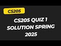 CS205 Quiz 2 Spring 2025 // CS205