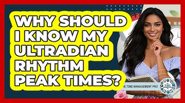 Why Should I Know My Ultradian Rhythm Peak Times? - The Time Management Pro