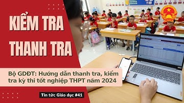 TTGD số 41| Bộ GDĐT: Hướng dẫn thanh tra, kiểm tra kỳ thi tốt nghiệp THPT năm 2024