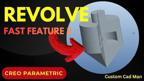 Fast Features – Feature 3: Revolve | Creo Parametric