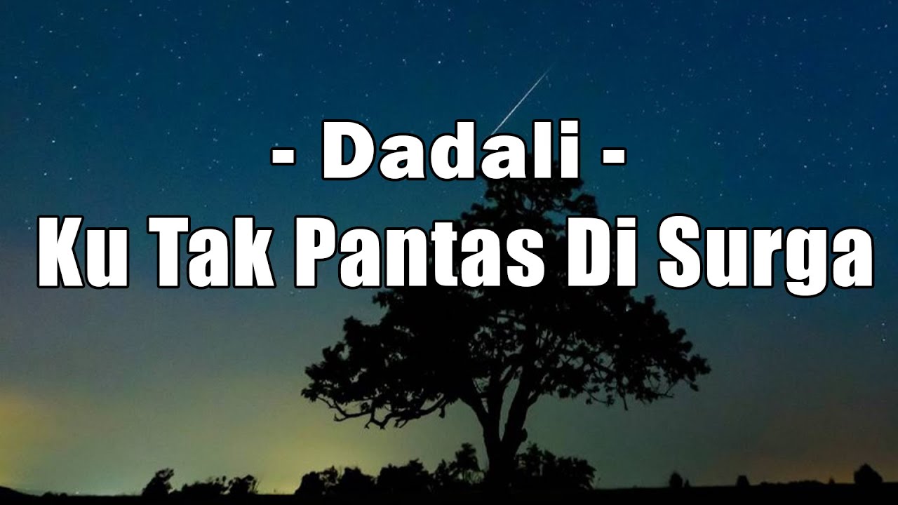 Dadali - Ku Tak Pantas Di Surga (Lyrics) Dadali - Ku Tak Pantas Di Surga (Lyrics)