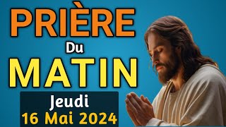 🙏PUISSANTE PRIERE du MATIN Jeudi 16 Mai 2024 avec Évangile du Jour et Psaume 121