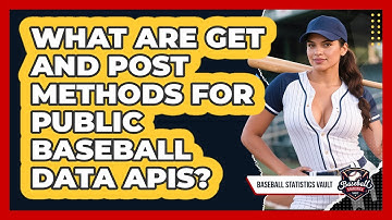 What Are GET And POST Methods For Public Baseball Data APIs? - Baseball Statistics Vault