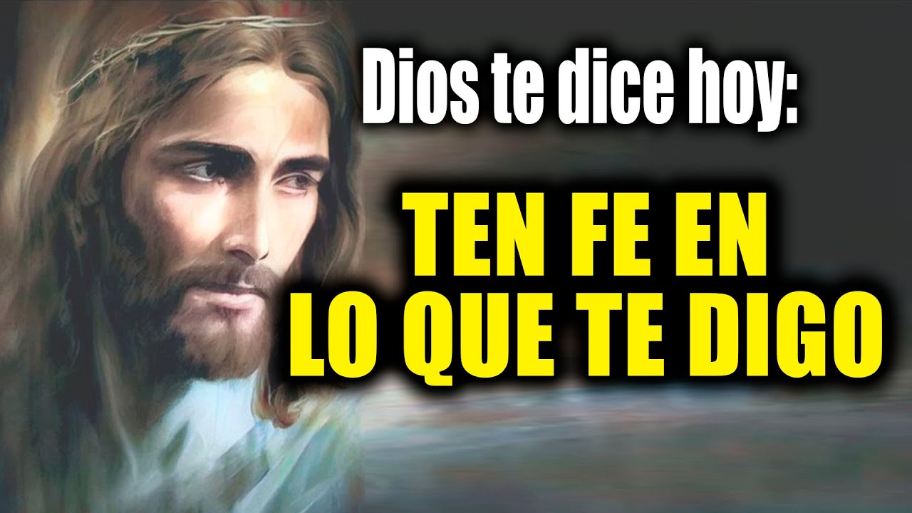 DIOS TE DICE HOY - TEN FE EN LO QUE TE DIGO - YouTube