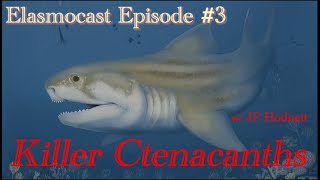 Elasmocast Episode #3: Killer Ctenacanths w/ JP Hodnett