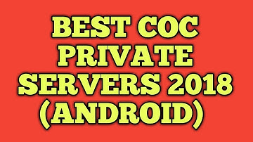 BEST COC PRIVATE SERVERS 2018 (ANDROID) - CLASH OF CLANS