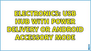 Electronics: USB hub with power delivery OR android accessory mode