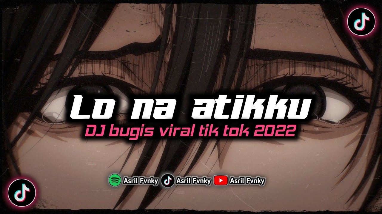 DJ BUGIS LO NA ATIKKU VIRAL TIK TOK 2022 FULL BASS TERBARU