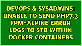DevOps & SysAdmins: Unable to send php7.3 fpm-alpine error logs to std within docker containers Content