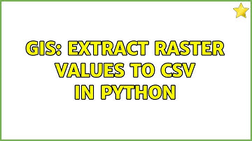 GIS: Extract raster values to CSV in Python