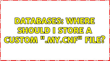Databases: Where should I store a custom ".my.cnf" file?