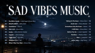 Sad Vibes Music Playlist 🌙 | Die With A Smile, Wildflower, Dandelions, Glimpse of Us & More