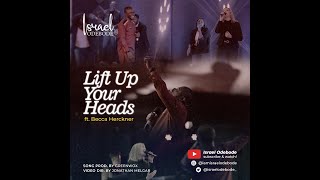 Video thumbnail of "Israel Odebode - LIFT UP YOUR HEADS (ft. Becca Herckner) || Official Video"