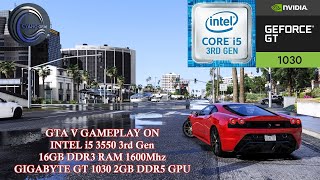 GTA V Gameplay On Intel i5 3550 3rd gen & Nvidia GT 1030 2GB DDR5 & 16GB DDR3 1600Mhz RAM