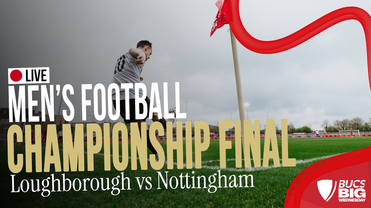 Men's Football Championship Final | BUCS Big Wednesday 2025 | Nottingham vs Loughborough