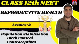 Reproductive Health | Class 12 Chapter 3 | Lec  2 | Birth Control Methods | Population Stabilisation
