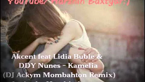 Akcent Ft Lidia Buble & DDY Nunes Kamelia (remix)