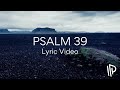 Psalm 39 show me my lifes end feat nick poppens  the psalms project lyric