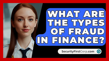 What Are The Types Of Fraud In Finance? - SecurityFirstCorp.com