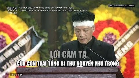 Con trai Tổng bí thư Nguyễn Phú Trọng nói lời cảm tạ xúc động nghẹn ngào | Quốc tang