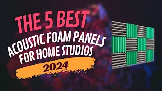 Best Acoustic Foam Panels For Home Studios 2024 Review, Specs, Demo - Best Acoustic Foam Panels 2024