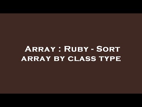 Array : Ruby - Sort array by class type