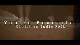 You're Beautiful - Ben Oribe [Original Christian Indie Folk Song]