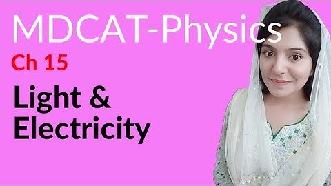 MDCAT Physics Lecture Series, Ch 15, Light & Electricity, Physics MDCAT Entry Test