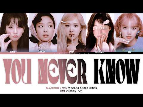You Never Know - BLACKPINK (블랙핑크) + You As A Member || 5 Members Ver.