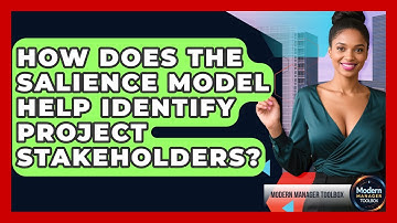 How Does The Salience Model Help Identify Project Stakeholders? - Modern Manager Toolbox