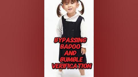 BYPASSING BADOO AND BUMBLE VERIFICATION