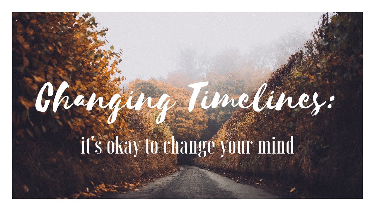 Changing Timelines: it's okay to change your mind - YouTube