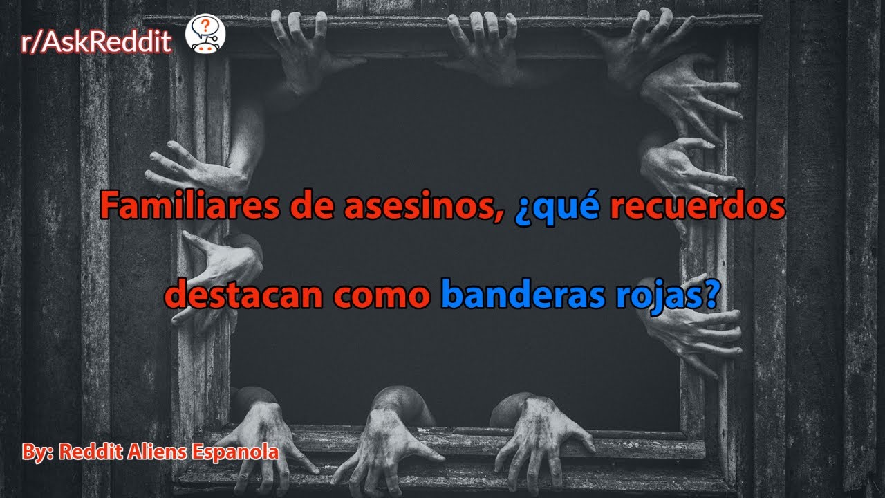 Familiares de asesinos, ¿qué recuerdos destacan como banderas rojas?
