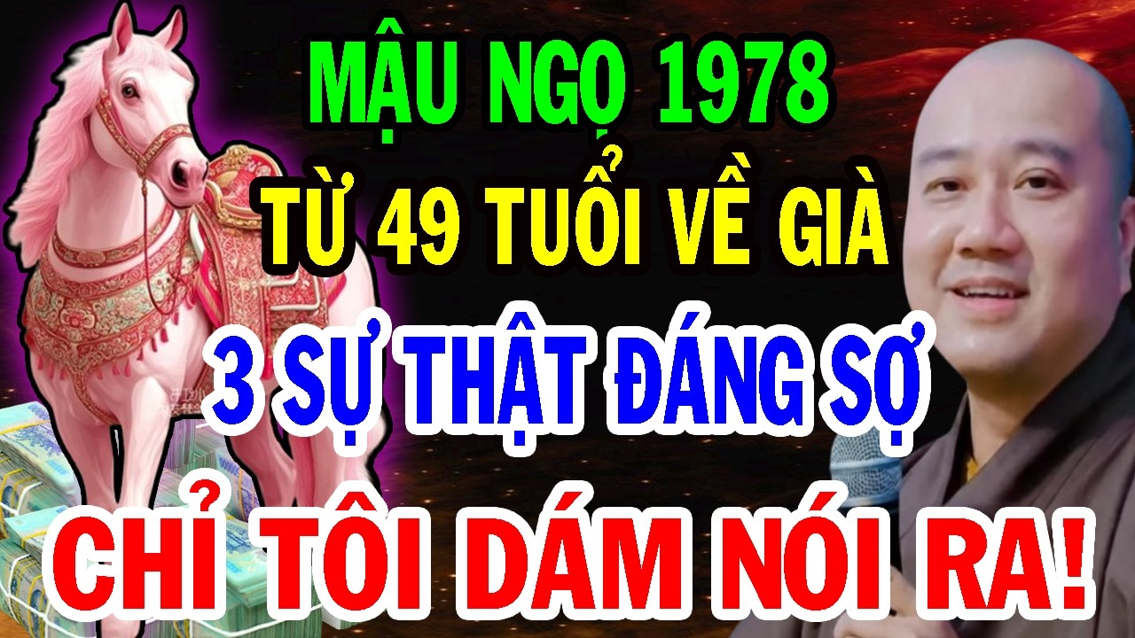 THẦY PHÁP HÒA CHỈ RÕ: Tuổi Mậu Ngọ 1978 Từ 49 Tuổi 3 Sự Thật Đáng Sợ, Biết Muộn Sẽ Ân Hận Hết Đời