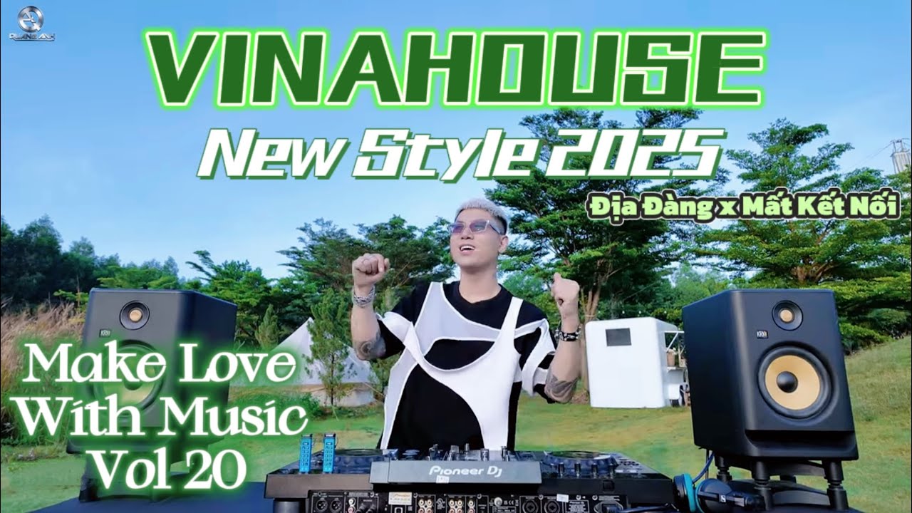 VINAHOUSE NEW STYLE 2025 - Địa Đàng x Mất Kết Nối - MAKE LOVE WITH MUSIC Vol 20 - Quang Anh Mix