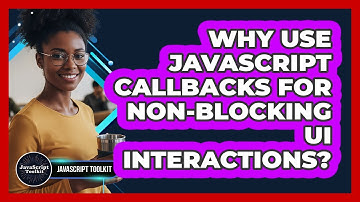 Why Use JavaScript Callbacks For Non-blocking UI Interactions? - JavaScript Toolkit